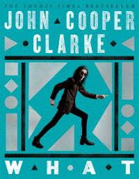 Book Cover for What by John Cooper Clarke