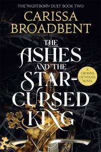 Book Cover for The Ashes & The Star-Cursed King by Carissa Broadbent