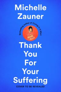 Book Cover for Thank You For Your Suffering by Michelle Zauner