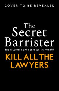 Book Cover for Kill All the Lawyers by The Secret Barrister