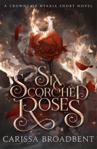 Book Cover for Six Scorched Roses by Carissa Broadbent