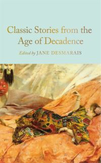 Book Cover for Classic Stories from the Age of Decadence by Jane Desmarais
