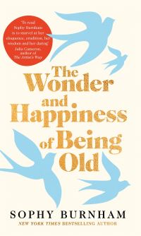 Book Cover for The Wonder and Happiness of Being Old by Sophy Burnham