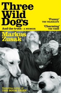 Book Cover for Three Wild Dogs (And the Truth) by Markus Zusak