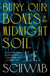 Book Cover for Bury Our Bones in the Midnight Soil by V. E. Schwab
