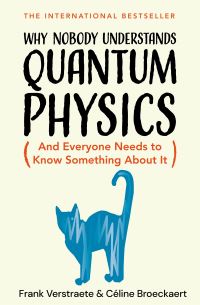 Book Cover for Why Nobody Understands Quantum Physics by Frank Verstraete, Céline Broeckaert