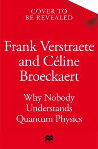 Book Cover for Why Nobody Understands Quantum Physics by Frank Verstraete, Céline Broeckaert
