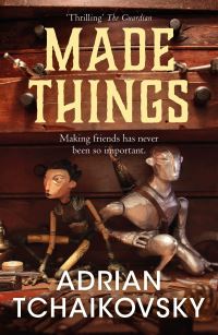 Book Cover for Made Things by Adrian Tchaikovsky
