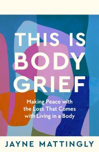 Book Cover for This Is Body Grief by Jayne Mattingly