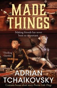 Book Cover for Made Things by Adrian Tchaikovsky