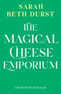 Book Cover for The Magical Cheese Emporium by Sarah Beth Durst