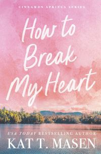 Book Cover for How to Break My Heart by Kat T Masen