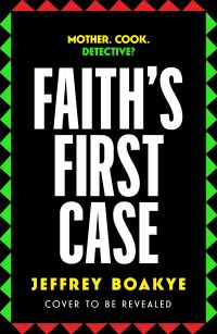 Book Cover for Faith's First Case by Jeffrey Boakye