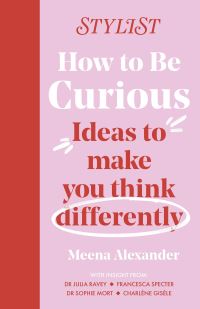 Book Cover for How to Be Curious by Meena Alexander