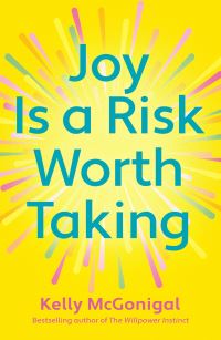 Book Cover for Joy Is a Risk Worth Taking by Kelly McGonigal
