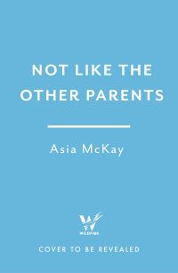 Book Cover for Not Like the Other Parents by Asia Mackay