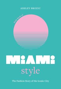 Book Cover for Little Book of Miami Style by Ashley Brozic