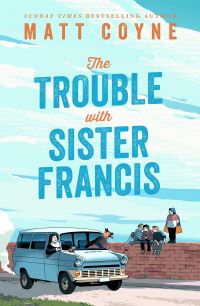 Book Cover for The Trouble With Sister Francis by Matt Coyne