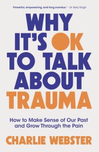 Book Cover for Why It's OK to Talk About Trauma by Charlie Webster