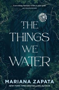 Book Cover for The Things We Water by Mariana Zapata
