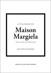 Book Cover for Little Book of Maison Margiela by Kristen Bateman