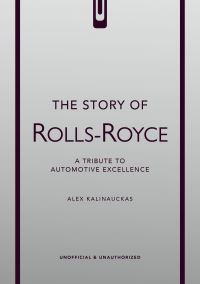 Book Cover for The Story of Rolls-Royce by Alex Kalinauckas