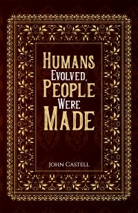 Book Cover for Humans Evolved, People Were Made by John Castell