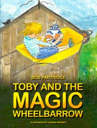 Book Cover for Toby and the Magic Wheelbarrow by Bob Partridge
