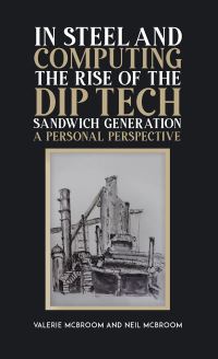Book Cover for In Steel and Computing the Rise of the Dip Tech Sandwich Generation by Valerie McBroom, Neil McBroom