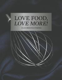 Book Cover for Love Food, Love More by Silje Merethe Fossnes
