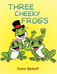 Book Cover for Three Cheeky Frogs by Conor Beikoff