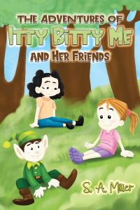 Book Cover for The Adventures of Itty Bitty Me and Her Friends by S A Miller