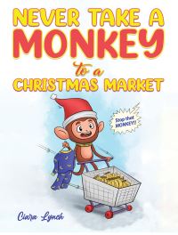Book Cover for Never Take a Monkey to a Christmas Market by Ciara Lynch