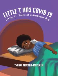 Book Cover for Little T Has COVID 19 by Yvonne MorganMcKenzie