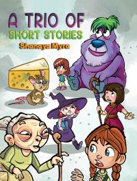 Book Cover for A Trio of Short Stories by Shanaya Myra