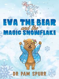 Book Cover for Eva the Bear and the Magic Snowflake by Dr Pam Spurr