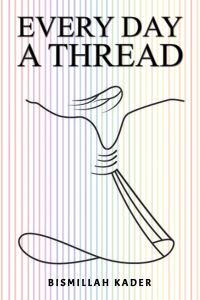 Book Cover for Every Day a Thread by Bismillah Kader