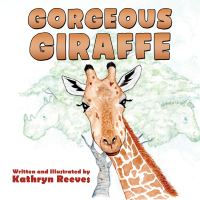 Book Cover for Gorgeous Giraffe by Kathryn Reeves