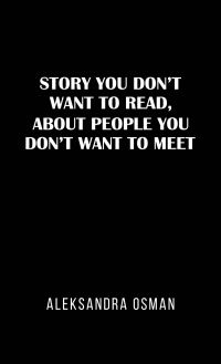 Book Cover for Story You Don't Want to Read, About People You Don't Want to Meet by Aleksandra Osman