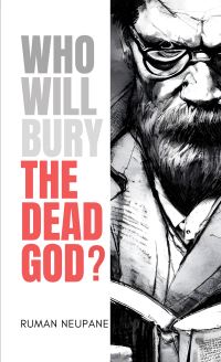 Book Cover for Who Will Bury the Dead God? by Ruman Neupane
