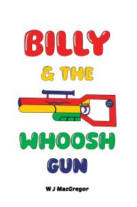 Book Cover for Billy & The Whoosh Gun by W J MacGregor