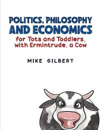 Book Cover for Politics, Philosophy and Economics for Tots and Toddlers, With Ermintrude, a Cow by Mike Gilbert