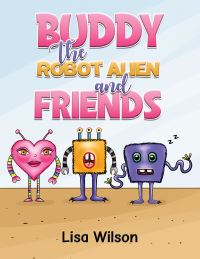 Book Cover for Buddy the Robot Alien and Friends by Lisa Wilson
