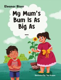 Book Cover for My Mum's Bum Is As Big As... by Eleanor Bloor