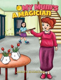 Book Cover for My Mum's a Magician by James Horsfall