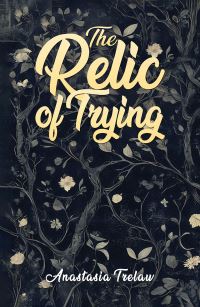 Book Cover for The Relic of Trying by Anastasia Trelaw