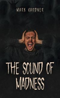 Book Cover for The Sound of Madness by Mark Gardner