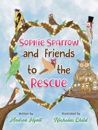 Book Cover for Sophie Sparrow and Friends to the Rescue by Andrea Hyatt