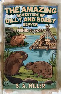 Book Cover for The Amazing Adventure of Billy and Bobby Beaver by S A Miller