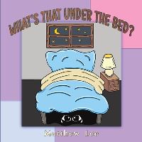 Book Cover for What's That Under the Bed? by Matthew Lee